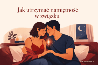 Seks w związku - jak utrzymać namiętność w długiej relacji
